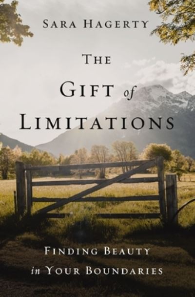 Cover for Sara Hagerty · The Gift of Limitations: Finding Beauty in Your Boundaries (Gebundenes Buch) (2024)