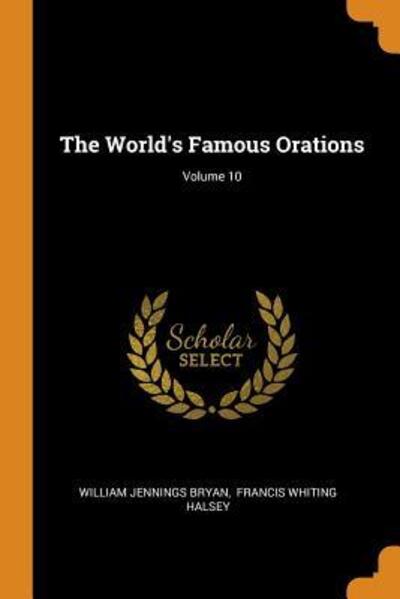 Cover for William Jennings Bryan · The World's Famous Orations; Volume 10 (Paperback Book) (2018)