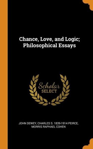 Cover for John Dewey · Chance, Love, and Logic; Philosophical Essays (Hardcover Book) (2018)