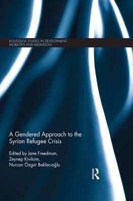 Cover for A Gendered Approach to the Syrian Refugee Crisis - Routledge Studies in Development, Mobilities and Migration (Paperback Book) (2019)