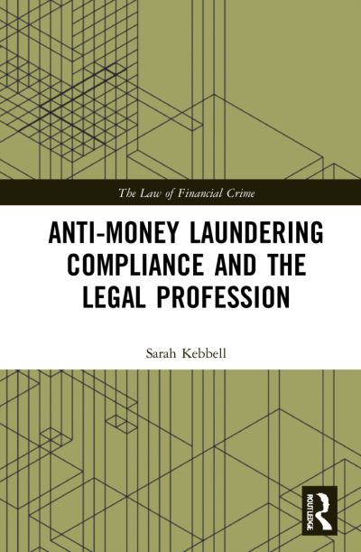 Cover for Sarah Kebbell · Anti-Money Laundering Compliance and the Legal Profession - The Law of Financial Crime (Hardcover Book) (2020)