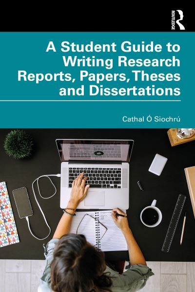 Cover for Cathal O Siochru · A Student Guide to Writing Research Reports, Papers, Theses and Dissertations (Paperback Bog) (2022)