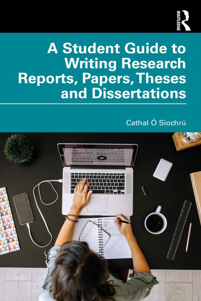 Cover for Cathal O Siochru · A Student Guide to Writing Research Reports, Papers, Theses and Dissertations (Paperback Book) (2022)