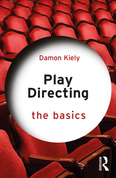 Damon Kiely · Play Directing: The Basics - The Basics (Paperback Book) (2022)