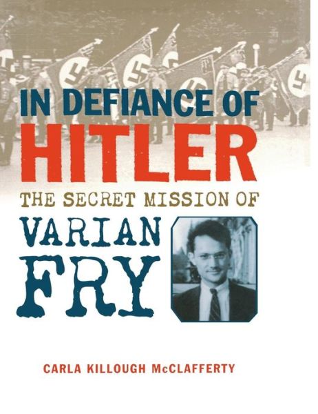 Cover for Carla Killough Mcclafferty · In Defiance of Hitler: the Secret Mission of Varian Fry (Inbunden Bok) [1st edition] (2008)