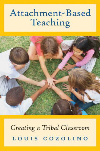 Attachment-Based Teaching: Creating a Tribal Classroom - The Norton Series on the Social Neuroscience of Education - Cozolino, Louis (Pepperdine University) - Kirjat - WW Norton & Co - 9780393709049 - tiistai 14. lokakuuta 2014