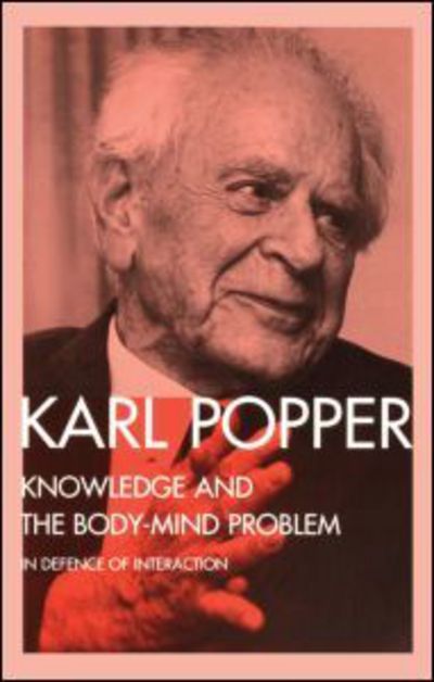 Cover for Karl Popper · Knowledge and the Body-Mind Problem: In Defence of Interaction (Inbunden Bok) (1994)