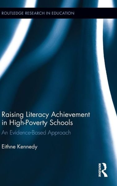 Cover for Eithne Kennedy · Raising Literacy Achievement in High-Poverty Schools: An Evidence-Based Approach - Routledge Research in Education (Hardcover bog) (2014)