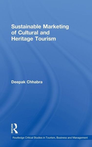 Cover for Chhabra, Deepak (Arizona State University, USA) · Sustainable Marketing of Cultural and Heritage Tourism - Routledge Critical Studies in Tourism, Business and Management (Hardcover Book) (2010)