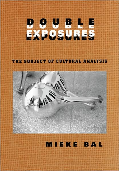 Cover for Mieke Bal · Double Exposures: The Practice of Cultural Analysis (Taschenbuch) (1996)