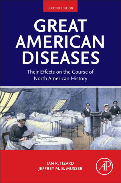 Cover for Tizard, Ian R., BVMS, PhD, ACVM (Hons), DSc (Hons) (University Distinguished Professor of Immunology Emeritus, Department of Veterinary Pathobiology, Texas A&amp;M University, College Station, Texas, USA) · Great American Diseases: Their Effects on the Course of North American History (Paperback Book) (2025)