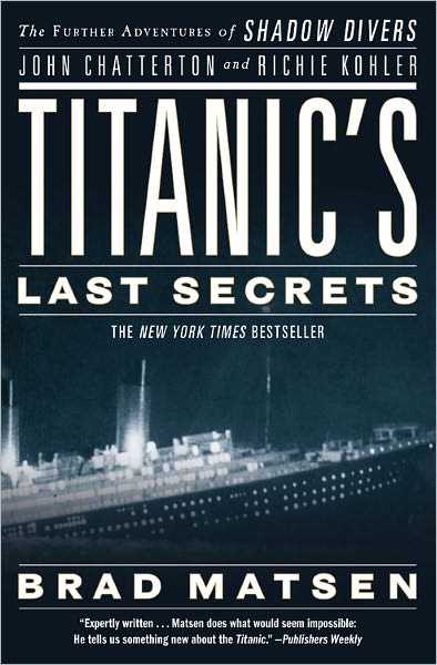 Cover for Bradford Matsen · Titanic's Last Secrets: The Further Adventures of Shadow Divers John Chatterto and Richie Kohler (Paperback Book) (2009)