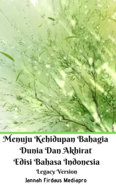 Cover for Jannah Firdaus Mediapro · Menuju Kehidupan Bahagia Dunia Dan Akhirat Edisi Bahasa Indonesia Legacy Version (Hardcover Book) (2024)