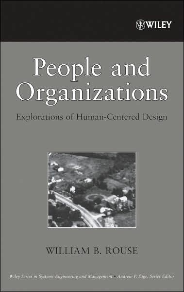 Cover for Rouse, William B. (Search Technology) · People and Organizations: Explorations of Human-Centered Design - Wiley Series in Systems Engineering and Management (Hardcover Book) (2007)