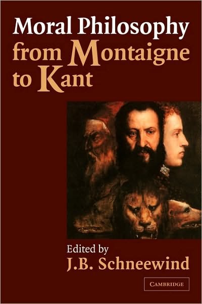 Cover for Jerome B Schneewind · Moral Philosophy from Montaigne to Kant (Pocketbok) (2002)