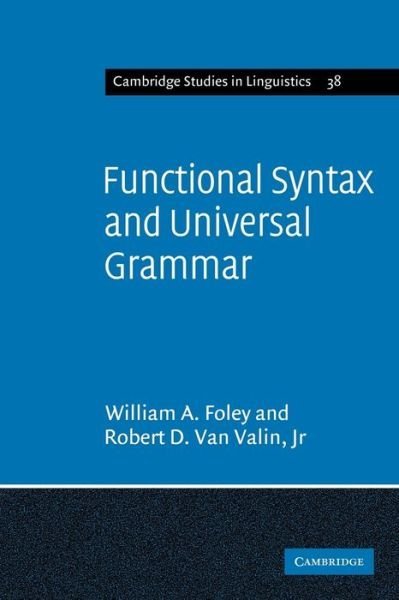 Functional Syntax and Universal Grammar - Cambridge Studies in Linguistics - Foley, William A., Jr. - Books - Cambridge University Press - 9780521269049 - September 13, 1984