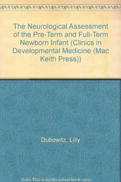 The Neurological Assessment of the Pre-term and Full-term Newborn Infant - Clinics in Developmental Medicine S. - Lilly M. S. Dubowitz - Książki - Cambridge University Press - 9780521412049 - 1981