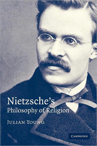 Cover for Young, Julian (University of Auckland) · Nietzsche's Philosophy of Religion (Paperback Book) (2006)