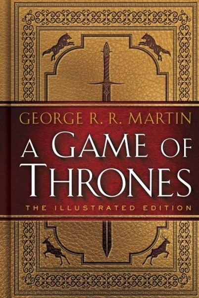 Cover for George R. R. Martin · A Game of Thrones: The Illustrated Edition: A Song of Ice and Fire: Book One - A Song of Ice and Fire Illustrated Edition (Hardcover Book) (2016)