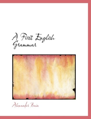 Cover for Alexander Bain · A First English Grammar (Hardcover Book) [Large Print, Lrg edition] (2008)