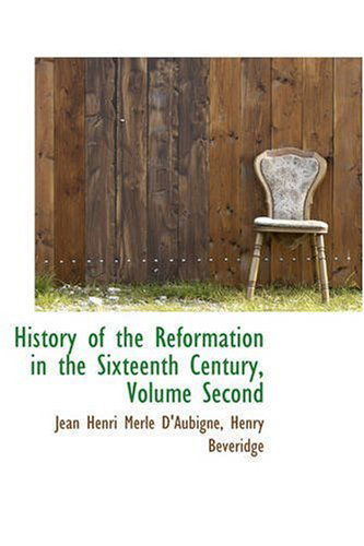 History of the Reformation in the Sixteenth Century, Volume Second - Jean Henri Merle D'aubigne - Books - BiblioLife - 9780559471049 - November 14, 2008