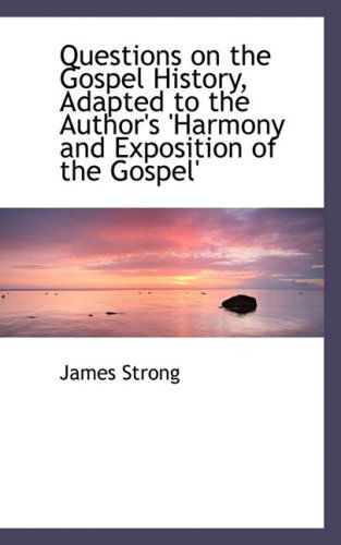 Cover for James Strong · Questions on the Gospel History, Adapted to the Author's 'harmony and Exposition of the Gospel' (Paperback Book) (2009)