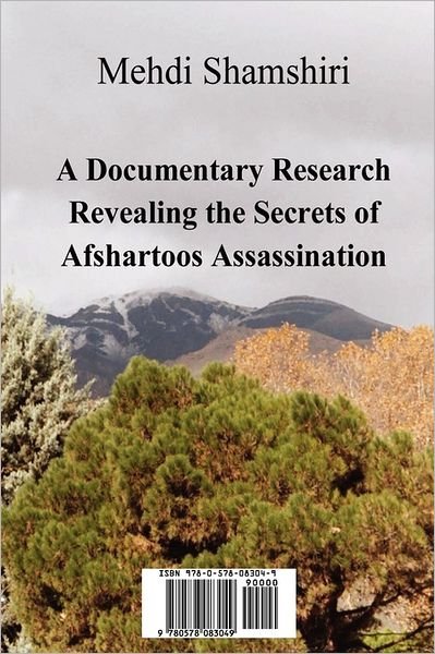 A Documentary Research Revealing the Secrets of Afshartoos Assassination - Mehdi Shamshiri - Boeken - Mehdi Shamshiri - 9780578083049 - 22 mei 2011
