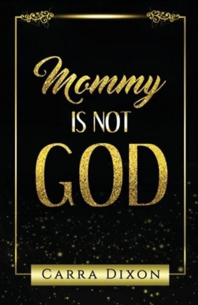 Cover for Carra Dixon · Mommy is Not God (Pocketbok) (2020)