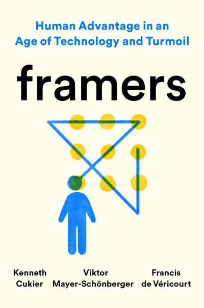 Framers: Human Advantage in an Age of Technology and Turmoil - Kenneth Cukier - Books - Penguin Publishing Group - 9780593185049 - May 11, 2021