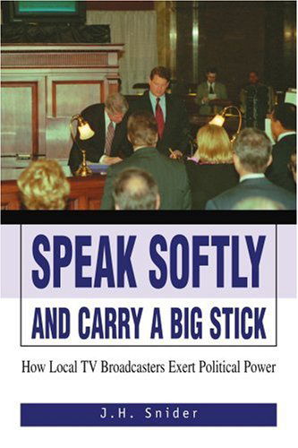 Cover for J. Snider · Speak Softly and Carry a Big Stick: How Local TV Broadcasters Exert Political Power (Pocketbok) (2005)