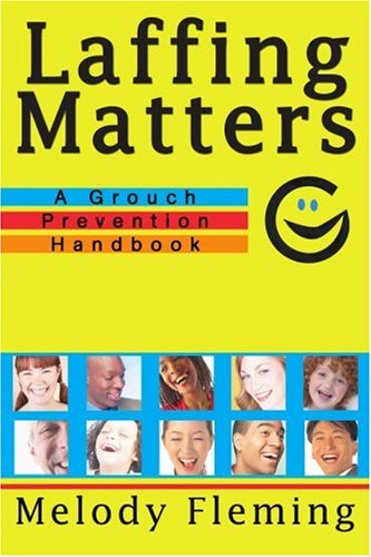 Cover for Melody Fleming · Laffing Matters: a Grouch Prevention Handbook (Paperback Book) (2005)