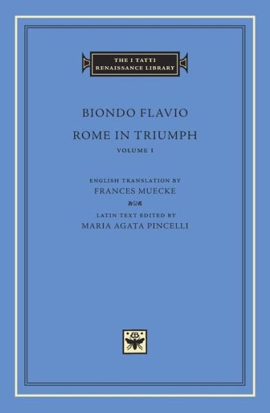 Cover for Biondo Flavio · Rome in Triumph, Volume 1: Books I–II - The I Tatti Renaissance Library (Hardcover Book) (2016)