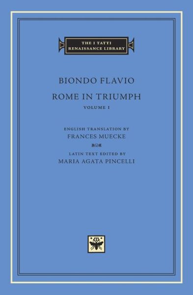 Cover for Biondo Flavio · Rome in Triumph, Volume 1: Books I–II - The I Tatti Renaissance Library (Hardcover Book) (2016)