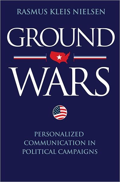 Cover for Rasmus Kleis Nielsen · Ground Wars: Personalized Communication in Political Campaigns (Hardcover bog) (2012)