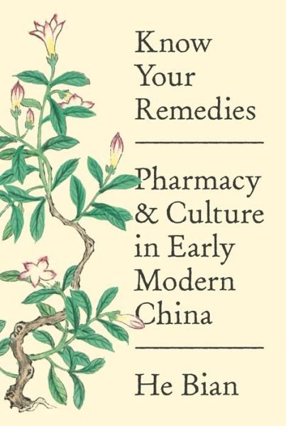 Cover for He Bian · Know Your Remedies: Pharmacy and Culture in Early Modern China (Innbunden bok) (2020)
