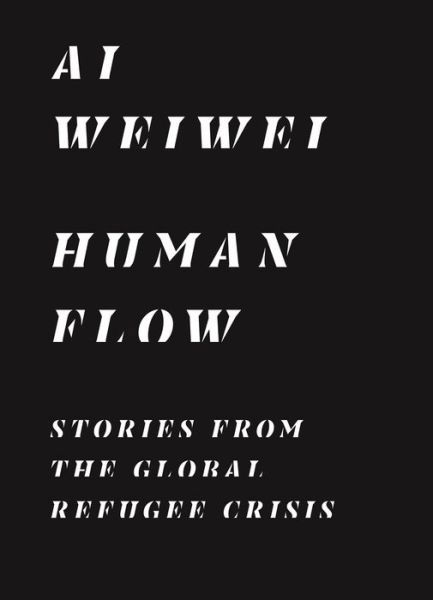 Human Flow: Stories from the Global Refugee Crisis - Ai Weiwei - Books - Princeton University Press - 9780691207049 - December 1, 2020