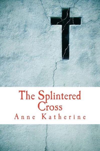 Cover for Anne Katherine · The Splintered Cross: Mending the Broken Parish (Paperback Bog) (2015)