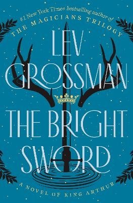 Cover for Lev Grossman · The Bright Sword (Indbundet Bog) (2024)