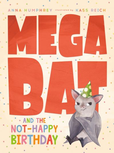 Cover for Anna Humphrey · Megabat and the Not-Happy Birthday (Hardcover Book) (2021)