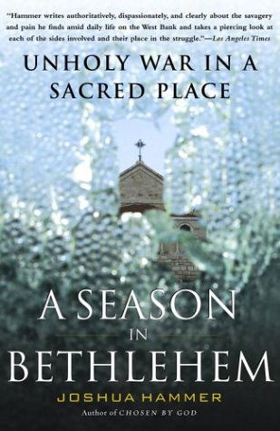 A Season in Bethlehem: Unholy War in a Sacred Place - Joshua Hammer - Books - Free Press - 9780743256049 - June 3, 2004