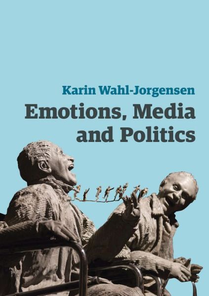 Cover for Karin Wahl-Jorgensen · Emotions, Media and Politics - Contemporary Political Communication (Hardcover Book) (2018)