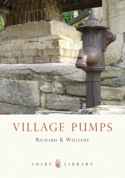 Village Pumps - Shire Library - Richard Williams - Bøger - Bloomsbury Publishing PLC - 9780747807049 - 7. maj 2009