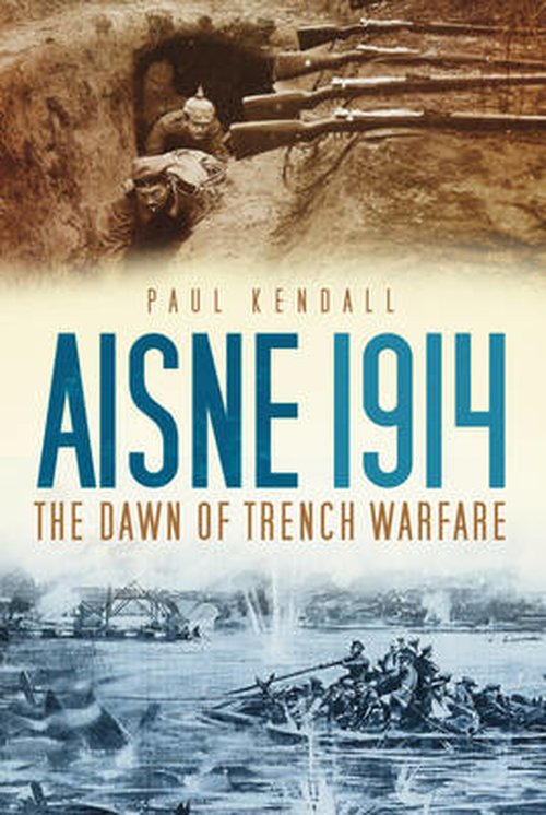 Cover for Paul Kendall · Aisne 1914: The Dawn of Trench Warfare (Hardcover bog) (2012)