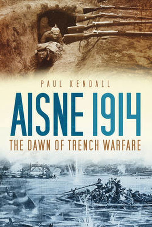 Cover for Paul Kendall · Aisne 1914: The Dawn of Trench Warfare (Hardcover Book) (2012)