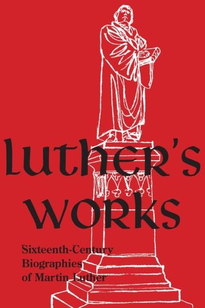 Cover for Concordia Publishing House · Luther's Works, Companion Volume, (Sixteenth-Century Biographies of Martin Luther) (Buch) (2018)