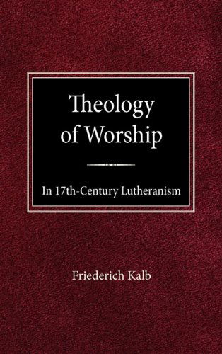 Cover for Freiderich Kalb · The Theology of Worship in 17th Century Lutheranism (Hardcover bog) [1st Printing edition] (1965)