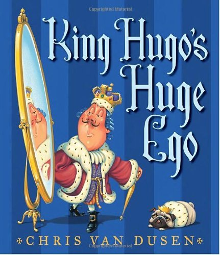 Cover for Chris Van Dusen · King Hugo's Huge Ego (Hardcover Book) (2011)