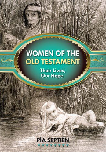 Women of the Old Testament Their Lives: Their Lives, Our Hope - Pía Septién - Books - Liguori - 9780764822049 - July 15, 2012