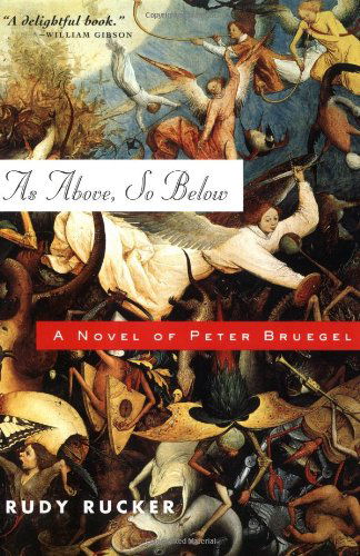 As Above, So Below: a Novel of Peter Bruegel - Rudy Rucker - Kirjat - Forge Books - 9780765304049 - lauantai 15. marraskuuta 2003