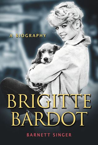 Brigitte Bardot: A Biography - Barnett Singer - Books - McFarland & Co Inc - 9780786475049 - March 11, 2013